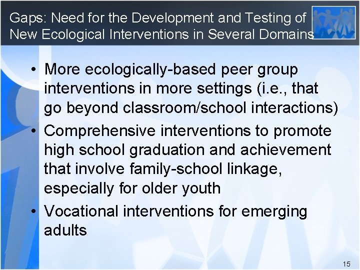 Gaps: Need for the Development and Testing of New Ecological Interventions in Several Domains