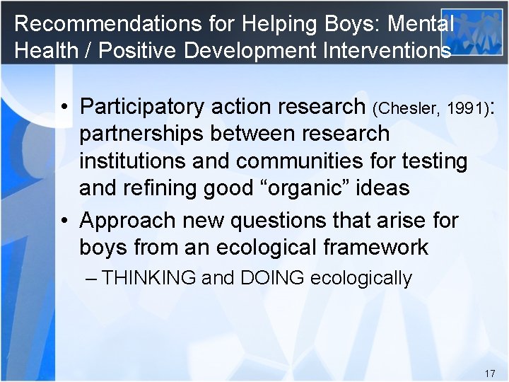 Recommendations for Helping Boys: Mental Health / Positive Development Interventions • Participatory action research