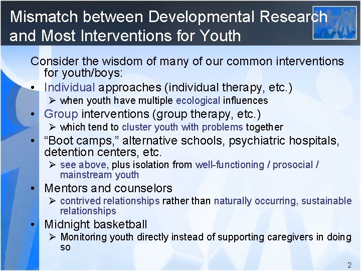 Mismatch between Developmental Research and Most Interventions for Youth Consider the wisdom of many