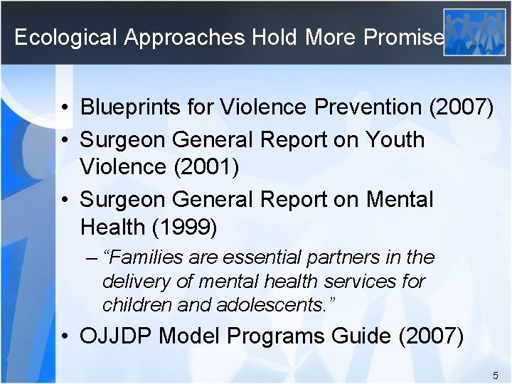 Ecological Approaches Hold More Promise • Blueprints for Violence Prevention (2007) • Surgeon General