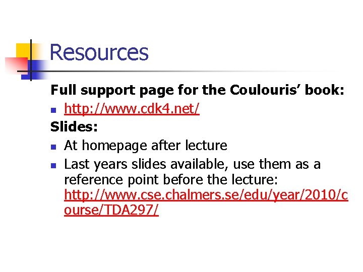 Resources Full support page for the Coulouris’ book: n http: //www. cdk 4. net/