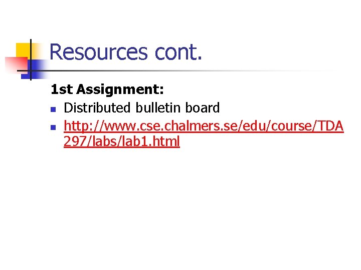 Resources cont. 1 st Assignment: n Distributed bulletin board n http: //www. cse. chalmers.