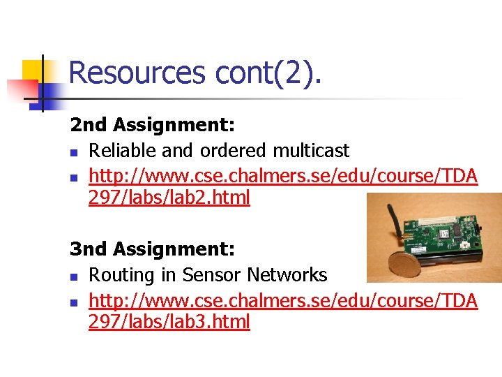 Resources cont(2). 2 nd Assignment: n Reliable and ordered multicast n http: //www. cse.