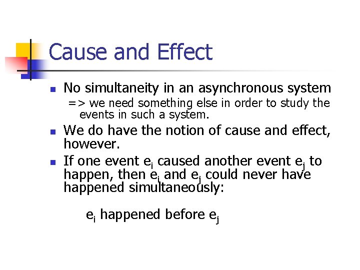 Cause and Effect n No simultaneity in an asynchronous system => we need something