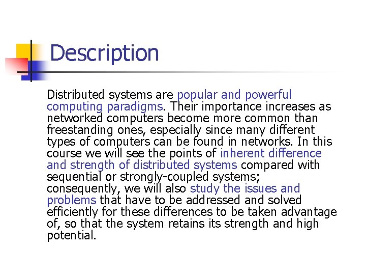 Description Distributed systems are popular and powerful computing paradigms. Their importance increases as networked
