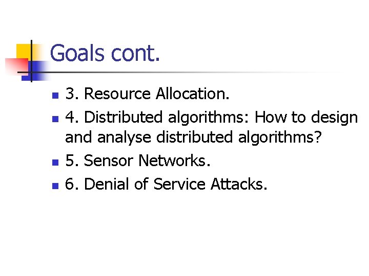 Goals cont. n n 3. Resource Allocation. 4. Distributed algorithms: How to design and