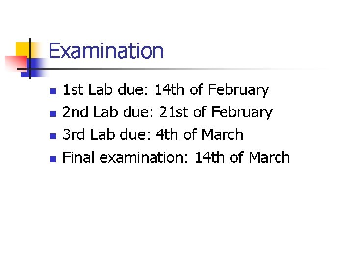 Examination n n 1 st Lab due: 14 th of February 2 nd Lab