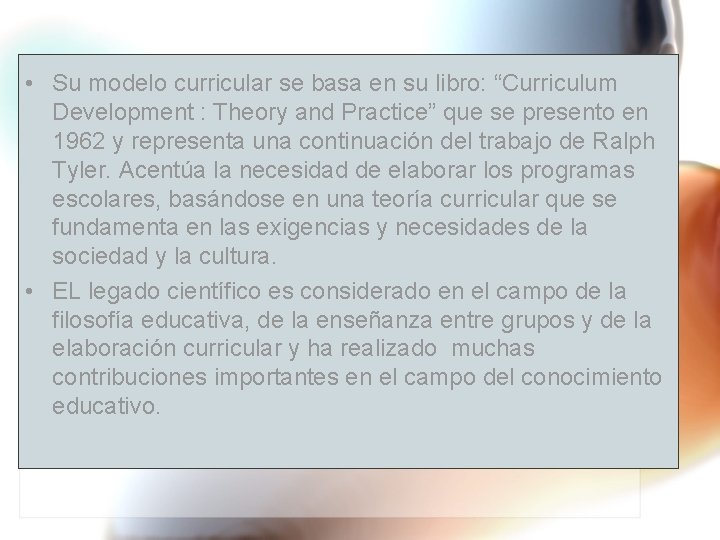  • Su modelo curricular se basa en su libro: “Curriculum Development : Theory