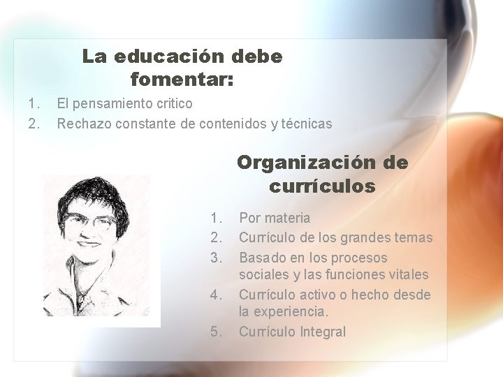 La educación debe fomentar: 1. 2. El pensamiento critico Rechazo constante de contenidos y