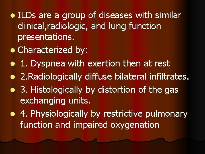 l ILDs are a group of diseases with similar clinical, radiologic, and lung function