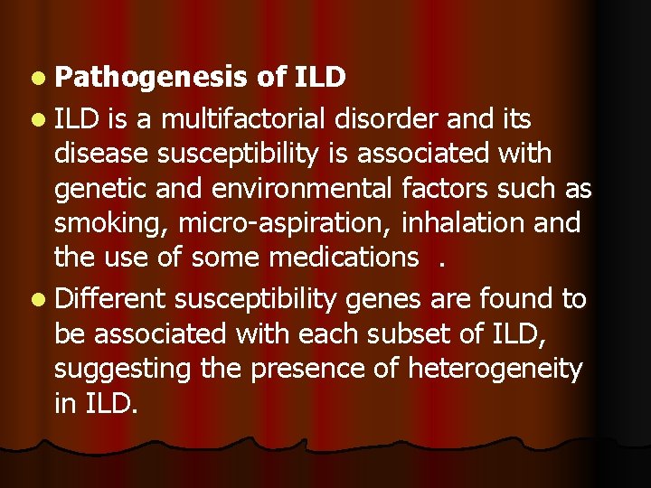 l Pathogenesis of ILD l ILD is a multifactorial disorder and its disease susceptibility