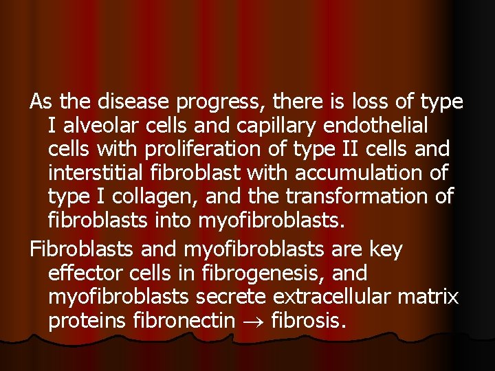 As the disease progress, there is loss of type I alveolar cells and capillary