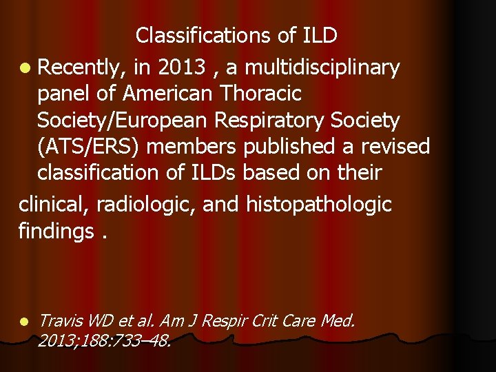 Classifications of ILD l Recently, in 2013 , a multidisciplinary panel of American Thoracic