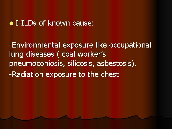 l I-ILDs of known cause: -Environmental exposure like occupational lung diseases ( coal worker’s