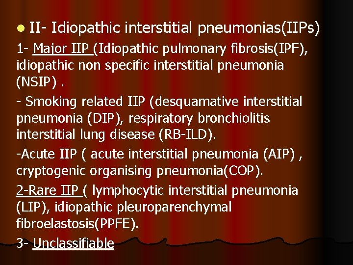 l II- Idiopathic interstitial pneumonias(IIPs) 1 - Major IIP (Idiopathic pulmonary fibrosis(IPF), idiopathic non