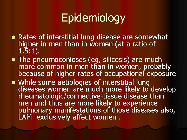 Epidemiology Rates of interstitial lung disease are somewhat higher in men than in women