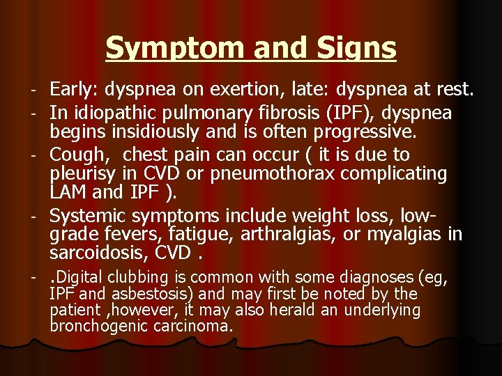 Symptom and Signs - - - Early: dyspnea on exertion, late: dyspnea at rest.