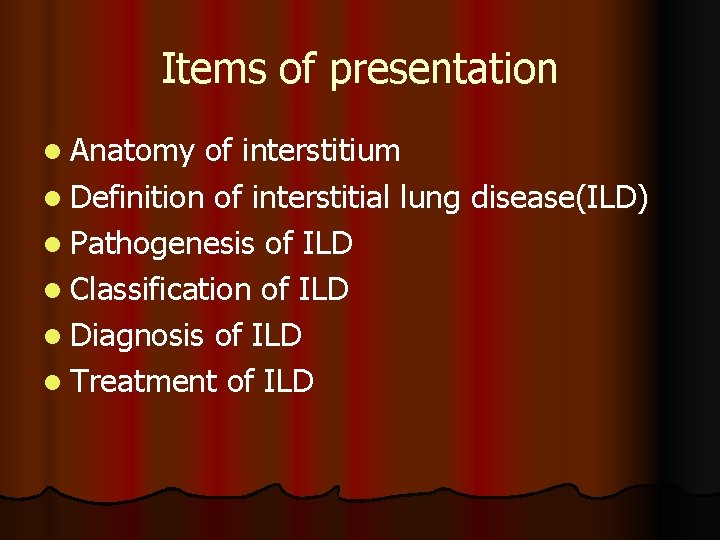Items of presentation l Anatomy of interstitium l Definition of interstitial lung disease(ILD) l