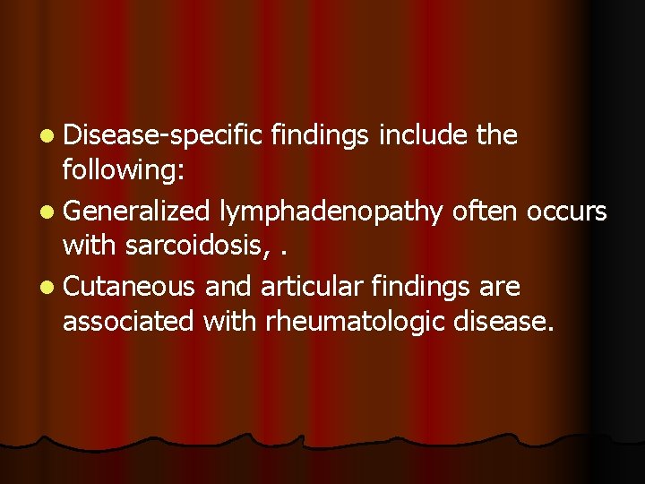 l Disease-specific findings include the following: l Generalized lymphadenopathy often occurs with sarcoidosis, .