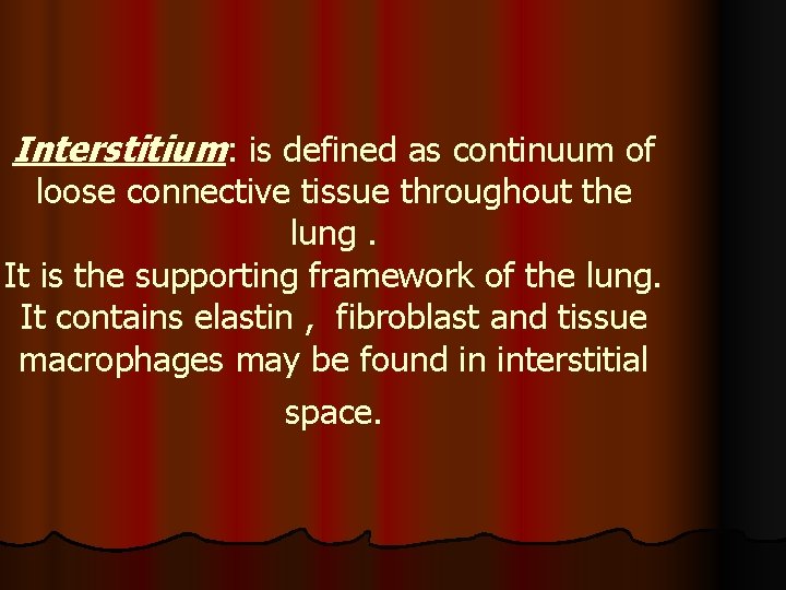 Interstitium: is defined as continuum of loose connective tissue throughout the lung. It is