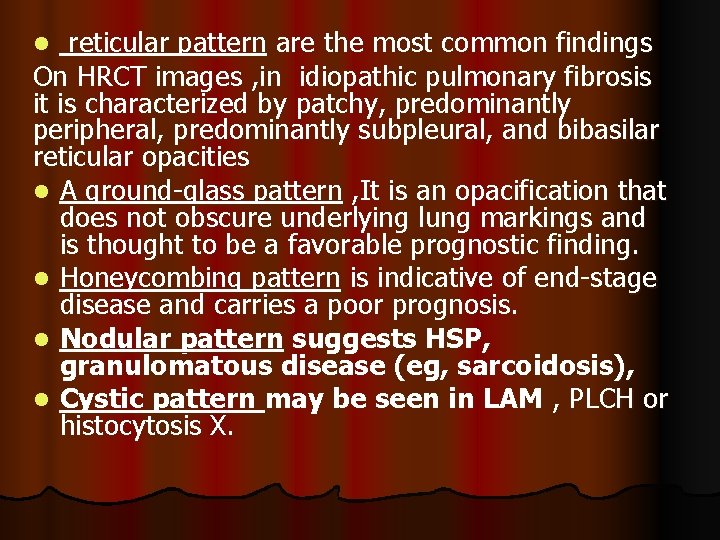 reticular pattern are the most common findings On HRCT images , in idiopathic pulmonary