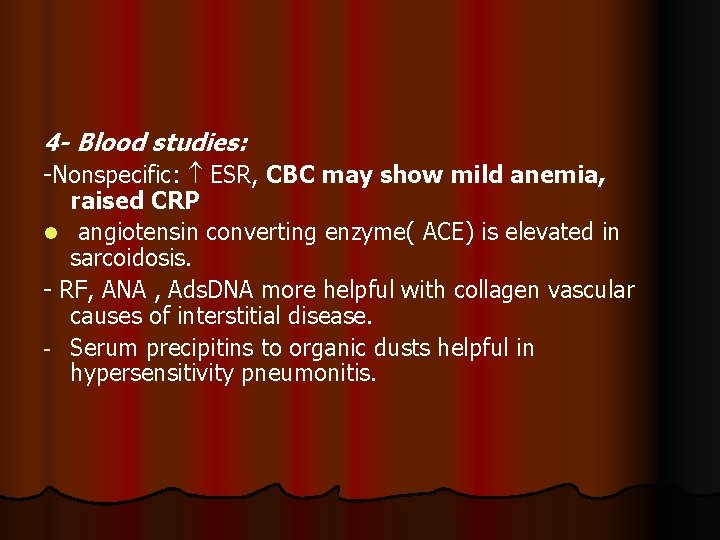 4 - Blood studies: -Nonspecific: ESR, CBC may show mild anemia, raised CRP l