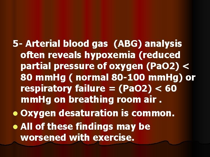 5 - Arterial blood gas (ABG) analysis often reveals hypoxemia (reduced partial pressure of