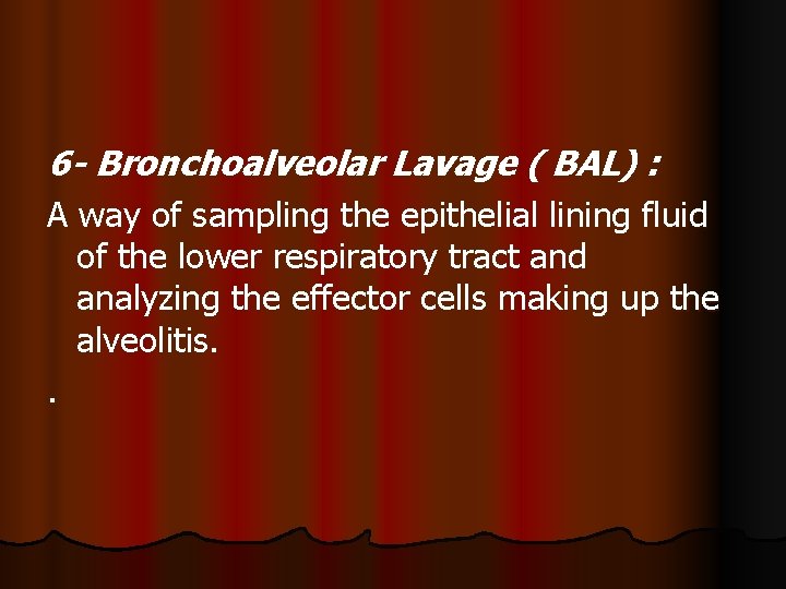 6 - Bronchoalveolar Lavage ( BAL) : A way of sampling the epithelial lining