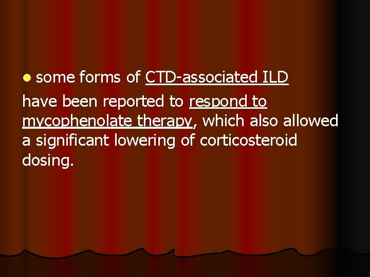 l some forms of CTD-associated ILD have been reported to respond to mycophenolate therapy,