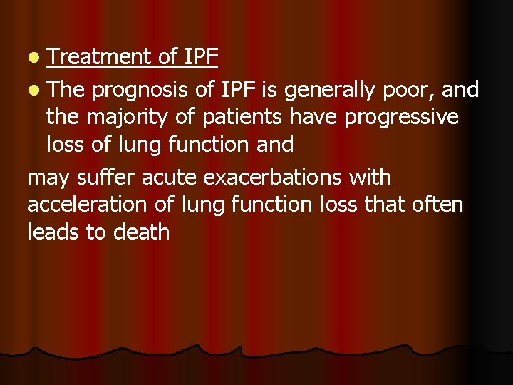 l Treatment of IPF l The prognosis of IPF is generally poor, and the