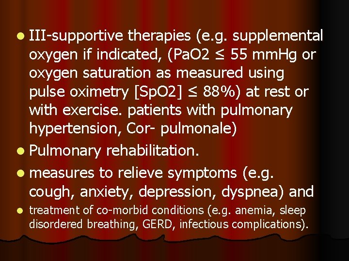 l III-supportive therapies (e. g. supplemental oxygen if indicated, (Pa. O 2 ≤ 55