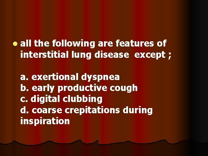 l all the following are features of interstitial lung disease except ; a. exertional