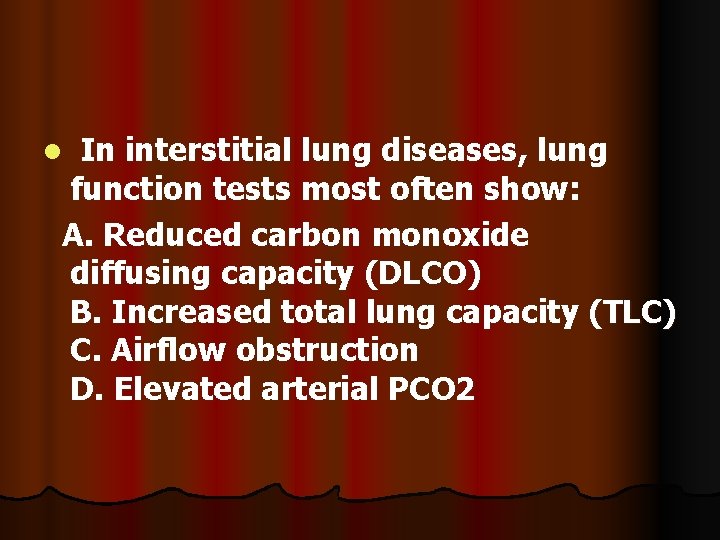 In interstitial lung diseases, lung function tests most often show: A. Reduced carbon monoxide