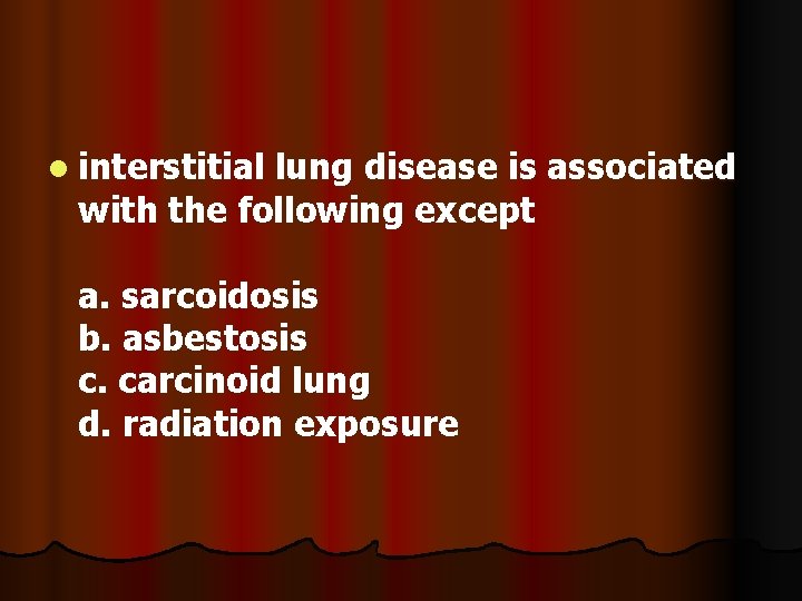 l interstitial lung disease is associated with the following except a. sarcoidosis b. asbestosis