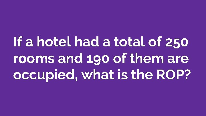 If a hotel had a total of 250 rooms and 190 of them are