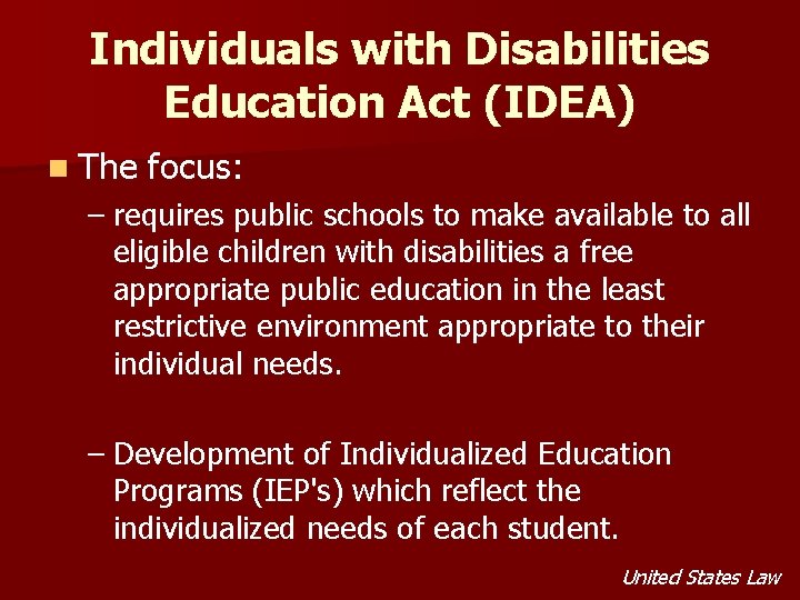 Individuals with Disabilities Education Act (IDEA) n The focus: – requires public schools to
