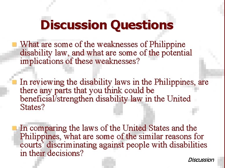 Discussion Questions n What are some of the weaknesses of Philippine disability law, and