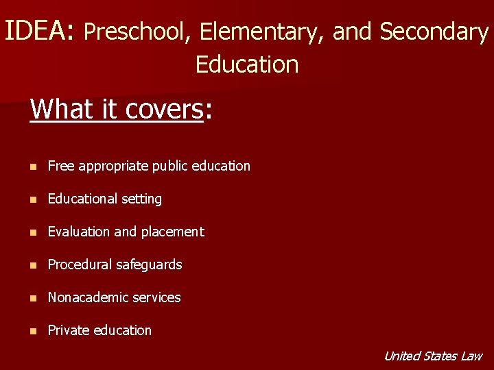 IDEA: Preschool, Elementary, and Secondary Education What it covers: n Free appropriate public education