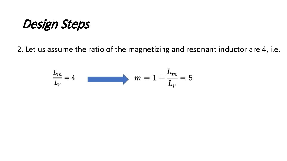 Design Steps 2. Let us assume the ratio of the magnetizing and resonant inductor