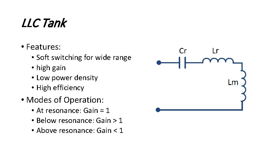 LLC Tank • Features: • Soft switching for wide range • high gain •