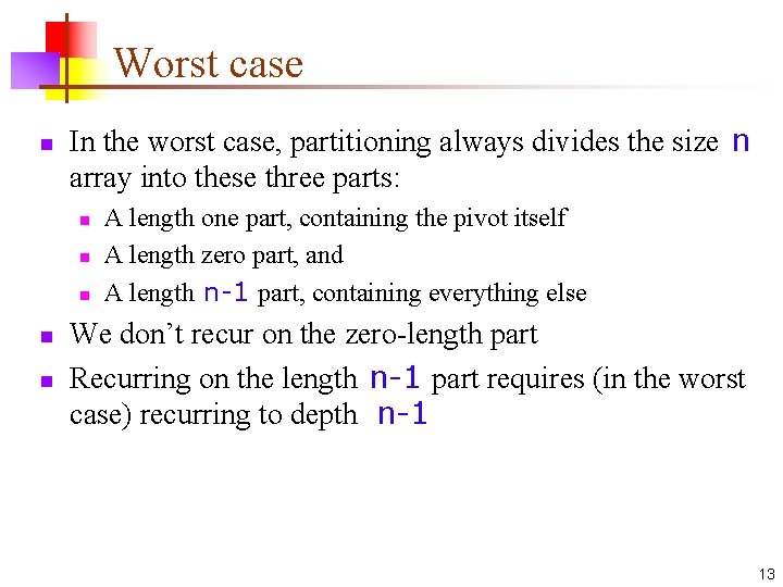 Worst case n In the worst case, partitioning always divides the size n array Worst case n In the worst case, partitioning always divides the size n array