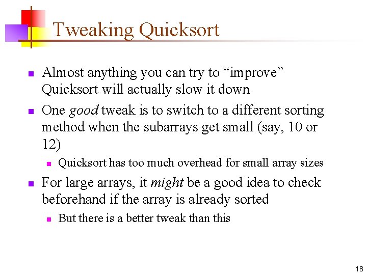 Tweaking Quicksort n n Almost anything you can try to “improve” Quicksort will actually Tweaking Quicksort n n Almost anything you can try to “improve” Quicksort will actually
