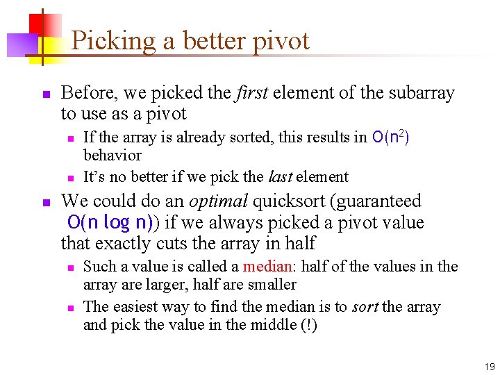Picking a better pivot n Before, we picked the first element of the subarray Picking a better pivot n Before, we picked the first element of the subarray