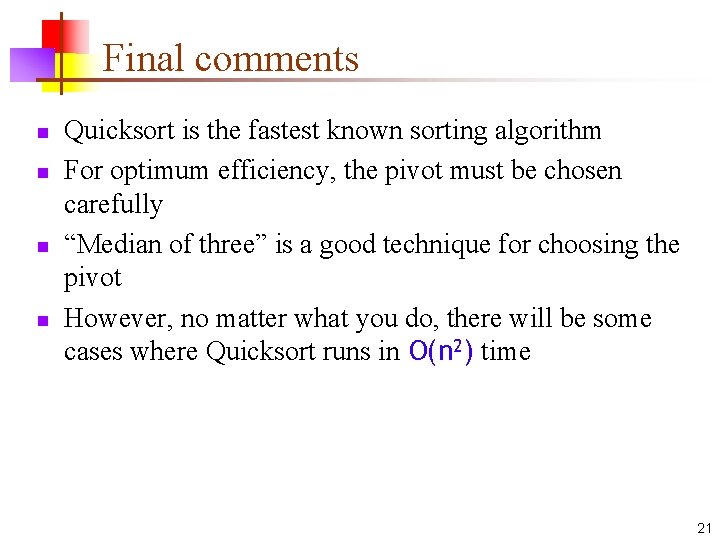 Final comments n n Quicksort is the fastest known sorting algorithm For optimum efficiency, Final comments n n Quicksort is the fastest known sorting algorithm For optimum efficiency,