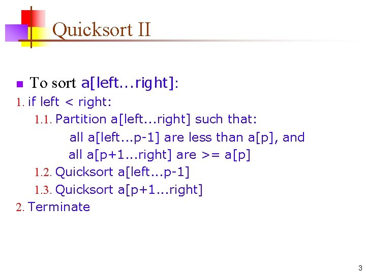 Quicksort II n To sort a[left. . . right]: 1. if left < right: