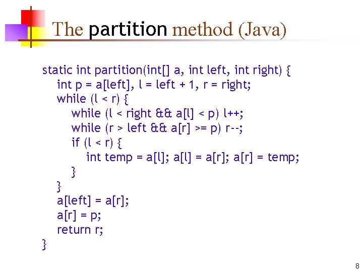 The partition method (Java) static int partition(int[] a, int left, int right) { int
