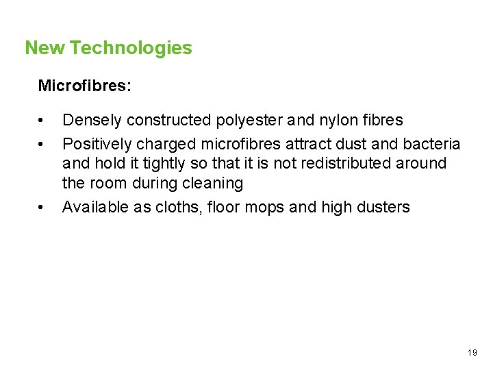 New Technologies Microfibres: • • • Densely constructed polyester and nylon fibres Positively charged