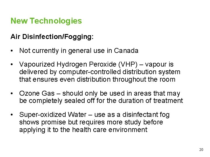 New Technologies Air Disinfection/Fogging: • Not currently in general use in Canada • Vapourized