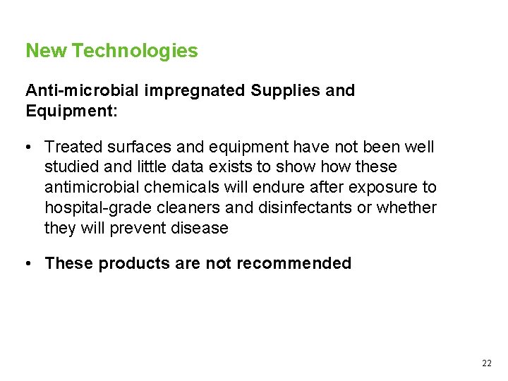 New Technologies Anti-microbial impregnated Supplies and Equipment: • Treated surfaces and equipment have not