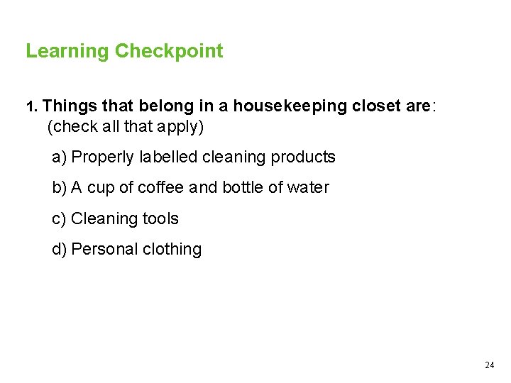 Learning Checkpoint 1. Things that belong in a housekeeping closet are: (check all that
